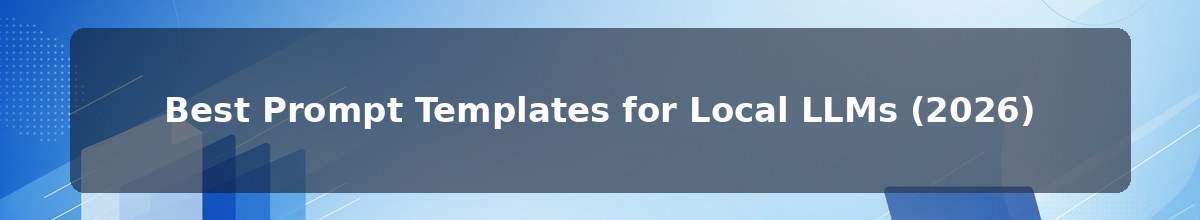 Best Prompt Templates for Local LLMs (2026)